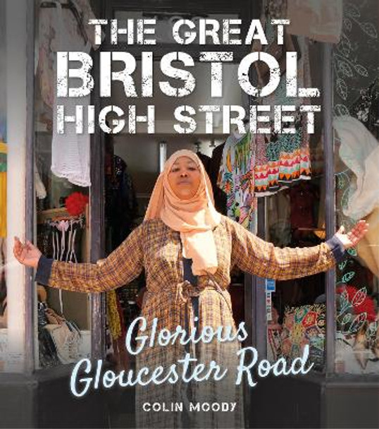 The Great Bristol High Street: Glorious Gloucester Road by Colin Moody 9780750992497