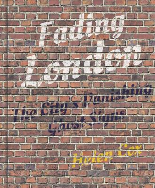 Fading London: The City's Vanishing Ghost Signs by Helen Cox 9780750992596