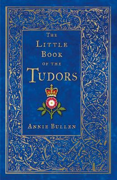 The Little Book of the Tudors by Annie Bullen 9780750993388