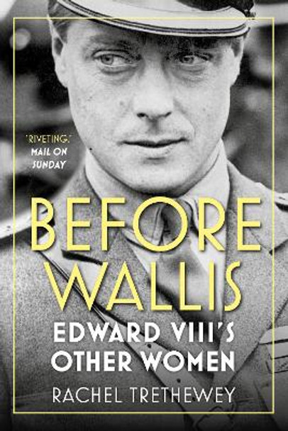 Before Wallis: Edward VIII's Other Women by Rachel Trethewey 9780750993395