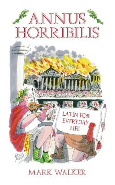 Annus Horribilis: Latin for Everyday Life by Mark Walker 9780752458984