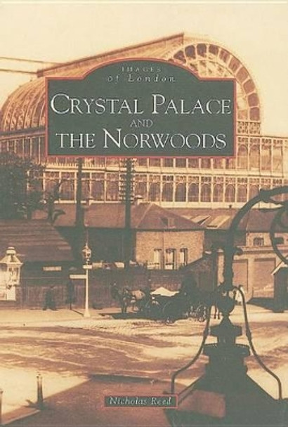 Crystal Palace and the Norwoods by Nicholas Reed 9780752401478