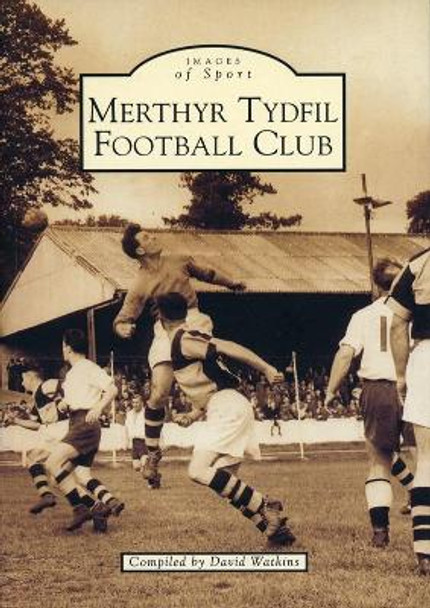 Merthyr Tydfil Football Club: Images of Sport by David Watkins 9780752418131