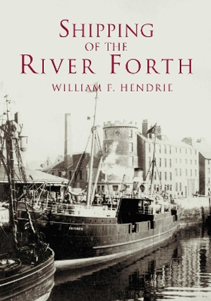 Shipping of the River Forth by William Fyfe Hendrie 9780752421179