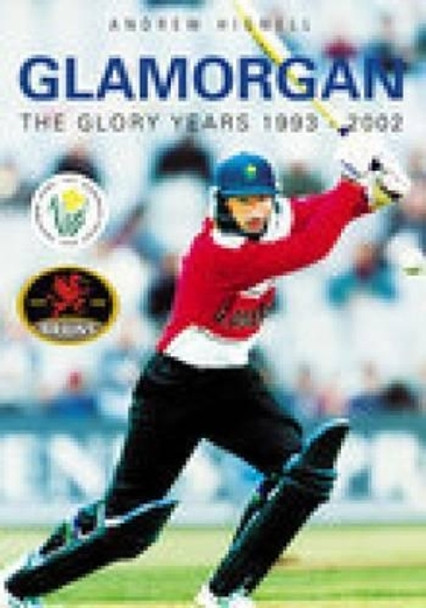 Glamorgan: The Glory Years 1993-2002 by Andrew Hignell 9780752427478