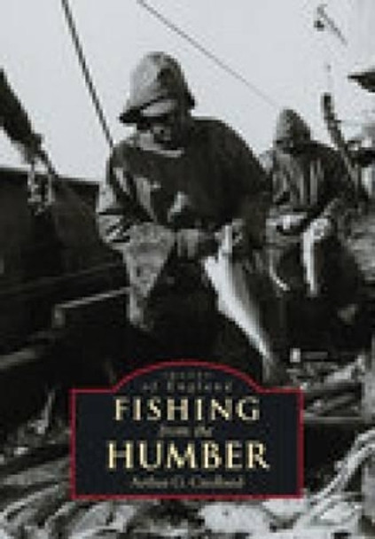 Fishing from the Humber: Images of England by Arthur G. Credland 9780752428130