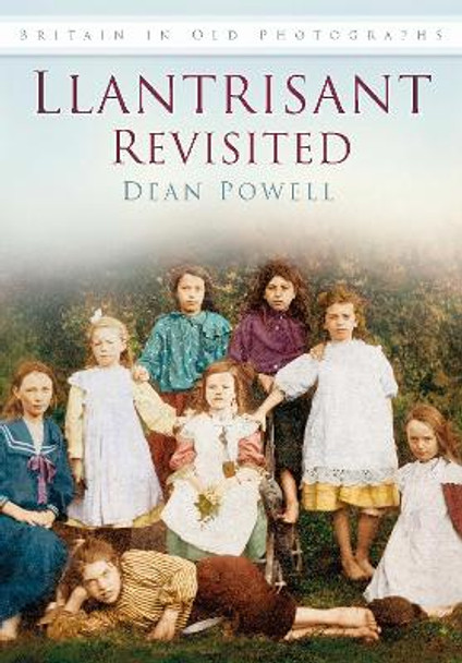 Llantrisant Revisited: Britain In Old Photographs by Dean Powell 9780752432168