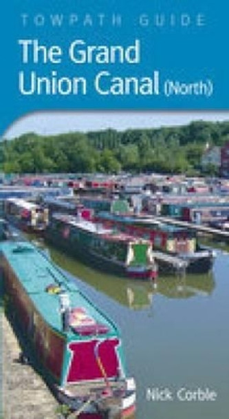 The Grand Union Canal North: Towpath Guide by Nick Corble 9780752438030