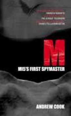 M: MI5's First Spymaster by Andrew Cook 9780752439495