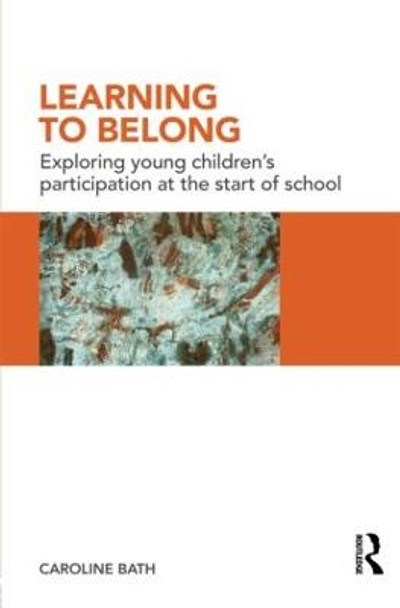 Learning to Belong: Exploring Young Children's Participation at the Start of School by Caroline Bath