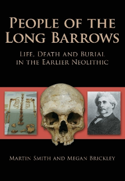 People of the Long Barrows: Life, Death and Burial in the Earlier Neolithic by Martin Smith 9780752447339