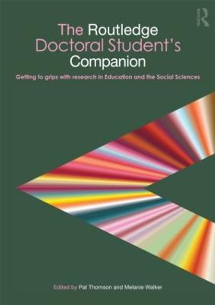 The Routledge Doctoral Student's Companion: Getting to Grips with Research in Education and the Social Sciences by Pat Thomson