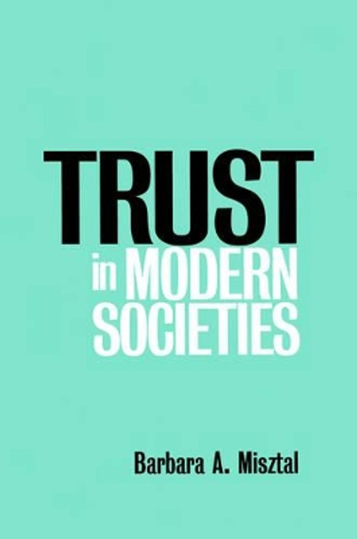 Trust in Modern Societies: The Search for the Bases of Social Order by Barbara Misztal 9780745616346