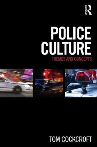 Police Culture: Themes and Concepts by Tom Cockcroft