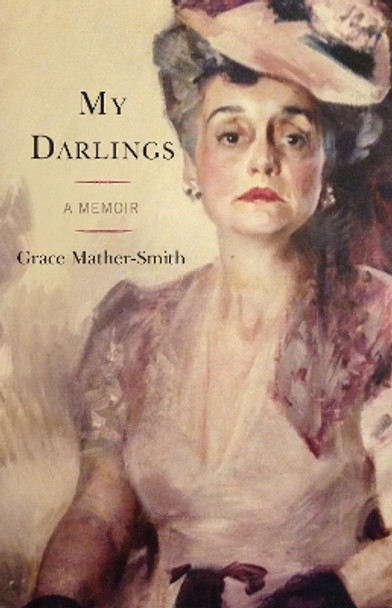 My Darlings: A Memoir by Grace Mather-Smith 9780761870838