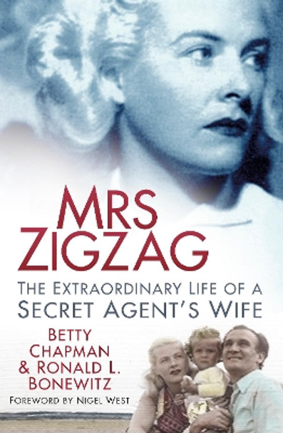 Mrs Zigzag: The Extraordinary Life of a Secret Agent's Wife by Betty Chapman 9780752488134