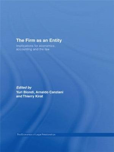 The Firm as an Entity: Implications for Economics, Accounting and the Law Yuri Biondi 9780415493581