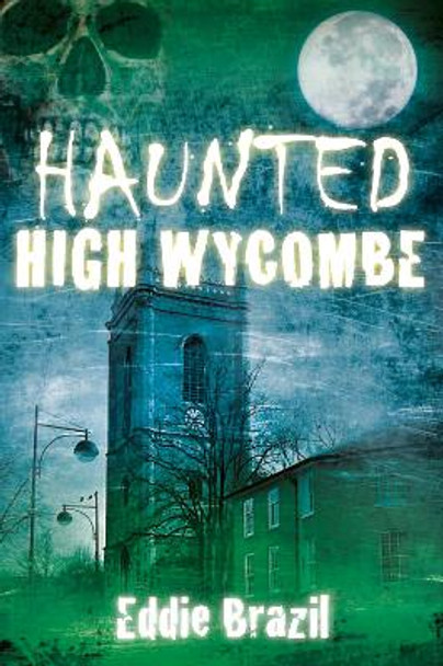 Haunted High Wycombe by Eddie Brazil 9780752491455