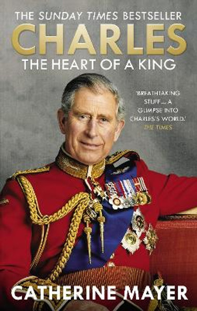 Charles: The Heart of a King by Catherine Mayer 9780753555958