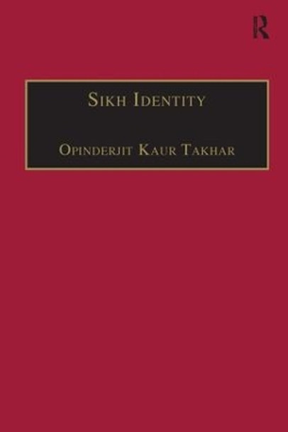 Sikh Identity: An Exploration of Groups Among Sikhs by Opinderjit Kaur Takhar 9780754652021