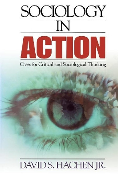 Sociology in Action: Cases for Critical and Sociological Thinking by David S. Hachen 9780761986638