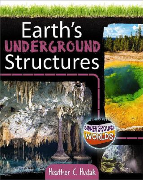 Earth's Underground Structures by Heather Hudak 9780778761297