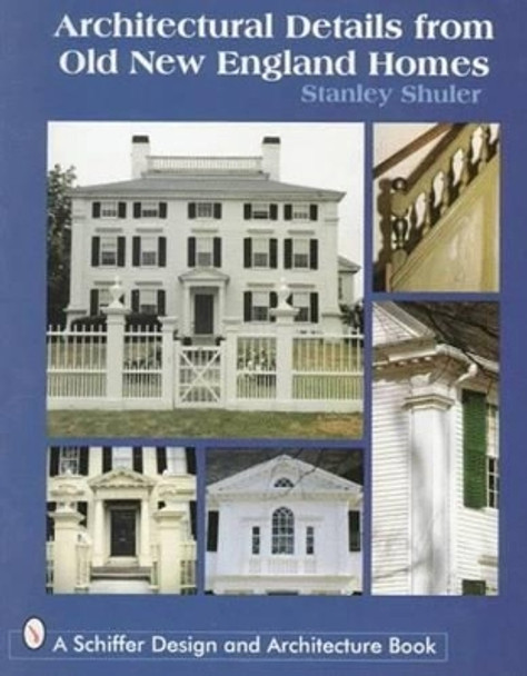 Architectural Details from Old New England Homes by Stanley Schuler 9780764302824
