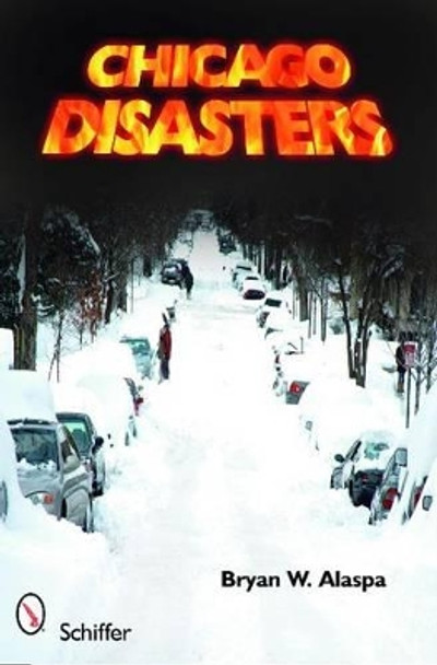 Chicago Disasters by Bryan W. Alaspa 9780764333958