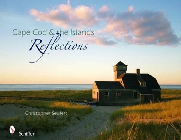 Cape Cod and the Islands Reflections by Christopher Seufert 9780764334054