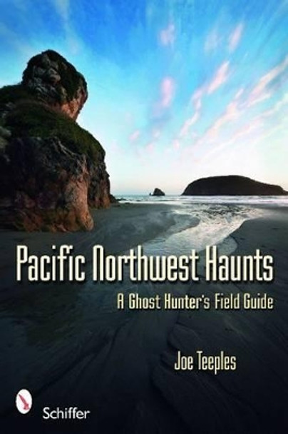 Pacific Northwest Haunts by Joe Teeples 9780764334368