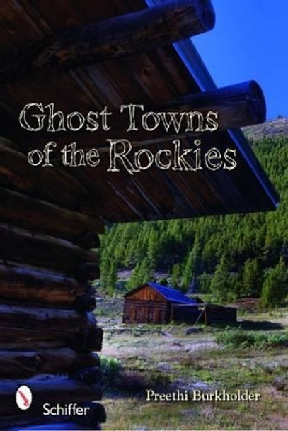 Ght Towns of the Rockies by Preethi Burkholder 9780764335693