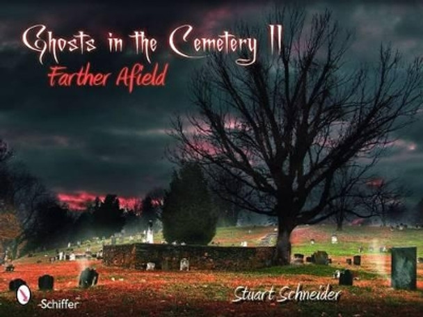 Ghts in the Cemetery II: Farther Afield by Stuart Schneider 9780764335907