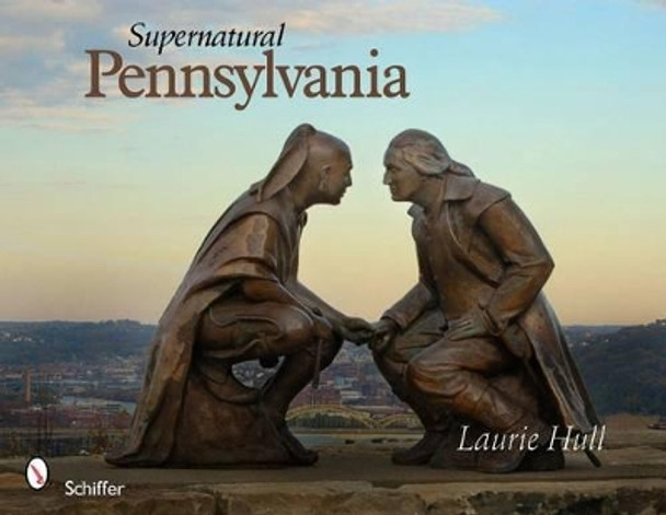 Supernatural Pennsylvania by Laurie Hull 9780764336065