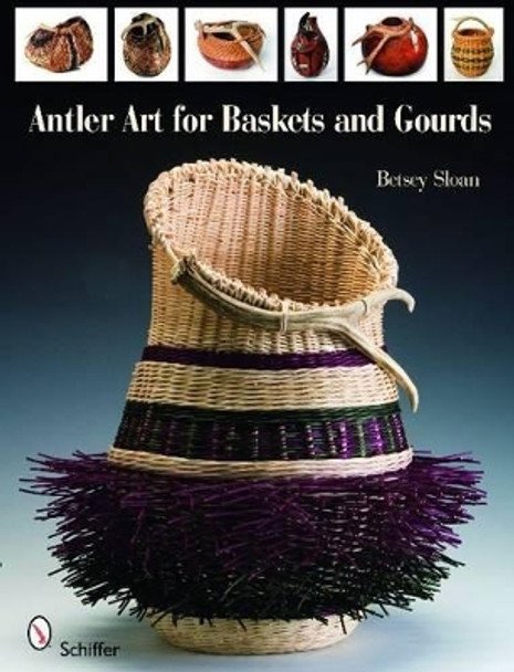 Antler Art for Baskets and Gourds by Betsey Sloan 9780764336157