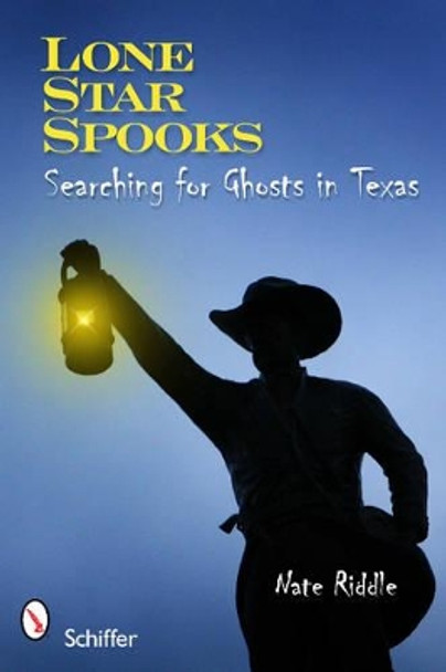 Lone Star Spooks: Searching for Ghts in Texas by Nate Riddle 9780764337444