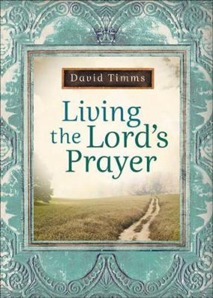 Living the Lord's Prayer by David Timms 9780764207433