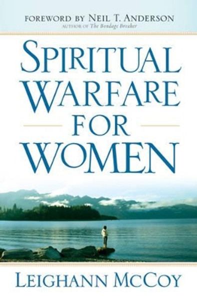 Spiritual Warfare for Women: Winning the Battle for Your Home, Family, and Friends by Leighann McCoy 9780764208904