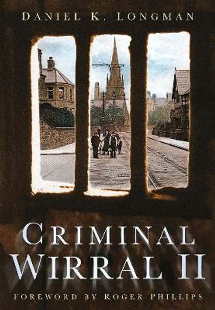 Criminal Wirral II by Daniel K. Longman 9780752450070