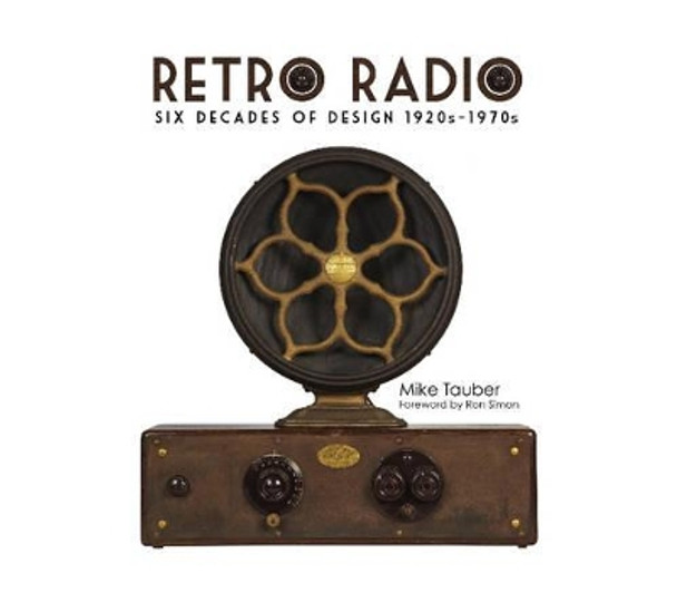 Retro Radio: Six Decades of Design 1920s-1970s by Mike Tauber 9780764346798