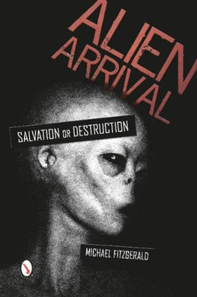 Alien Arrival: Salvation or Destruction by Michael FitzGerald 9780764347634