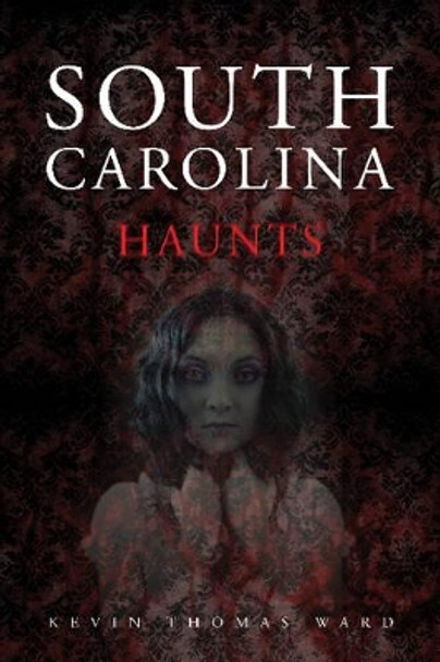 South Carolina Haunts by Kevin Thomas Ward 9780764347702