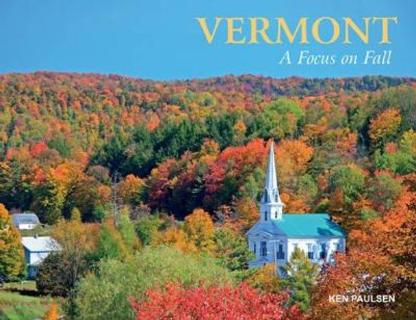 Vermont: A Focus on Fall by Ken Paulsen 9780764351556