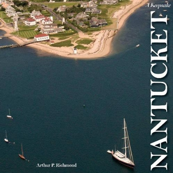 Nantucket: A Keepsake by Arthur P. Richmond 9780764351594