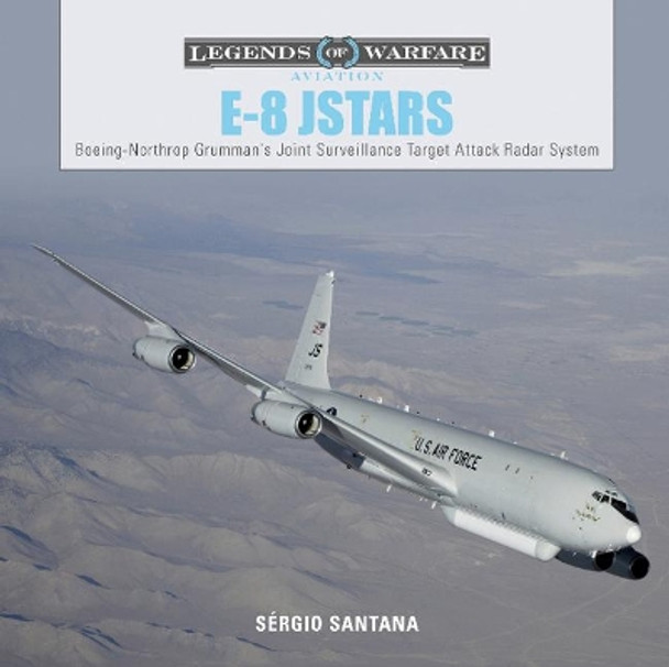 E8 JSTARS: Northrop Grumman's Joint Surveillance Target Attack Radar System by Sergio Santana 9780764356674