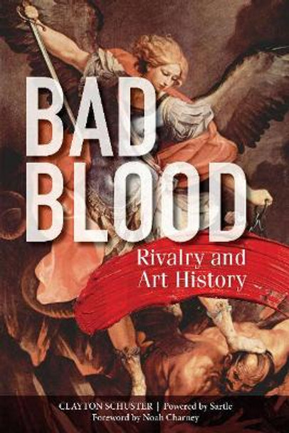 Bad Blood: Rivalry and Art History by ,Clayton Schuster 9780764357305