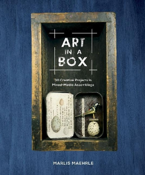 Art in a Box: 30 Creative Projects in Mixed-Media Assemblage by ,Marlis Maehrle 9780764358418