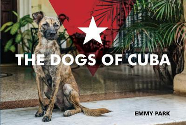 Dogs of Cuba by ,Emmy Park 9780764358036