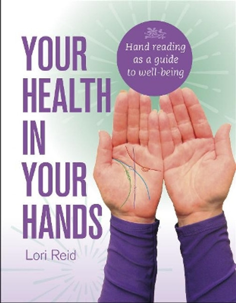 Your Health in Your Hands: Hand Analysis as a Guide to Well-Being by Lori Reid 9780764358852