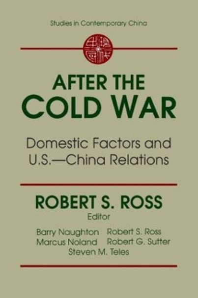 After the Cold War: Domestic Factors and U.S.-China Relations: Domestic Factors and U.S.-China Relations by R. J. Ross 9780765602923