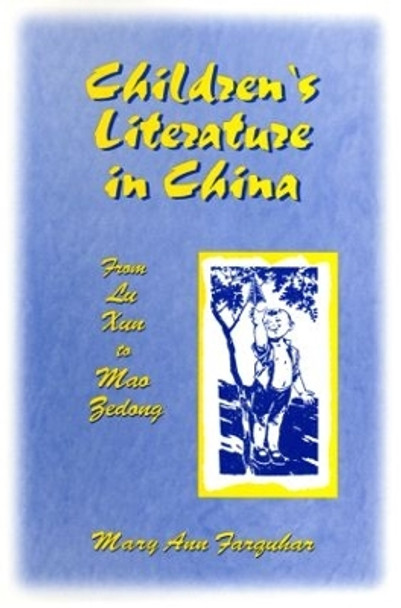 Children's Literature in China: From Lu Xun to Mao Zedong: From Lu Xun to Mao Zedong by Mary Ann Farquhar 9780765603449